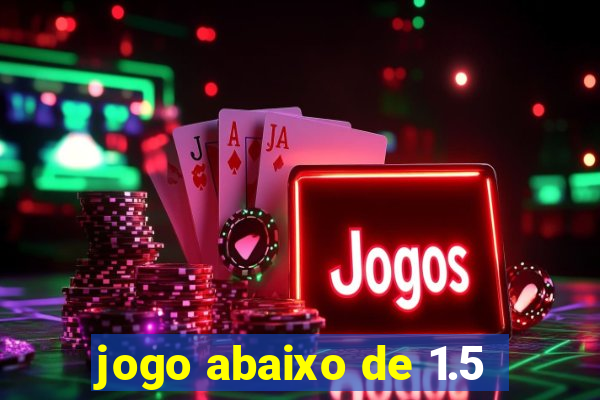 jogo abaixo de 1.5